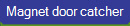Magnet door catcher